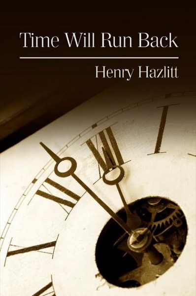 Time Will Run Back: A Novel About the Rediscovery of Capitalism by Henry Hazlitt