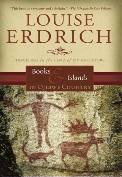 Books and Islands in Ojibwe Country by Louise Erdrich