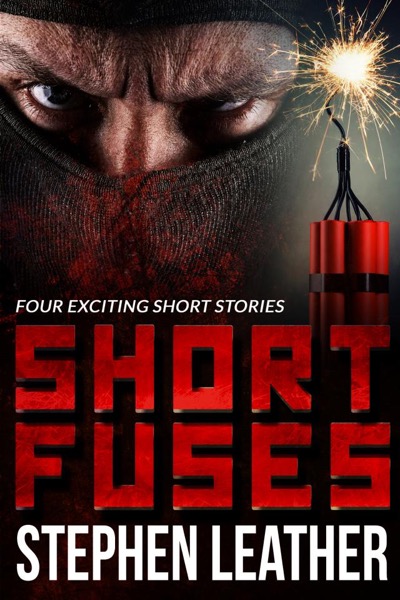 Short Fuses (Four short stories) by Stephen Leather