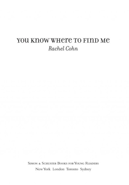 You Know Where to Find Me by Rachel Cohn