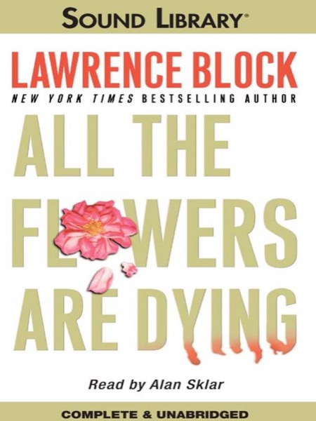 All the Flowers Are Dying by Lawrence Block