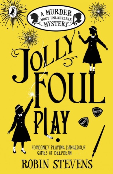 Jolly Foul Play: A Murder Most Unladylike Mystery by Robin Stevens