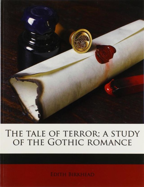 The Tale of Terror: A Study of the Gothic Romance by Edith Birkhead