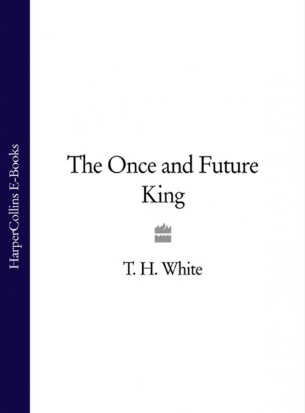 The Once and Future King (#1-4) by T. H. White