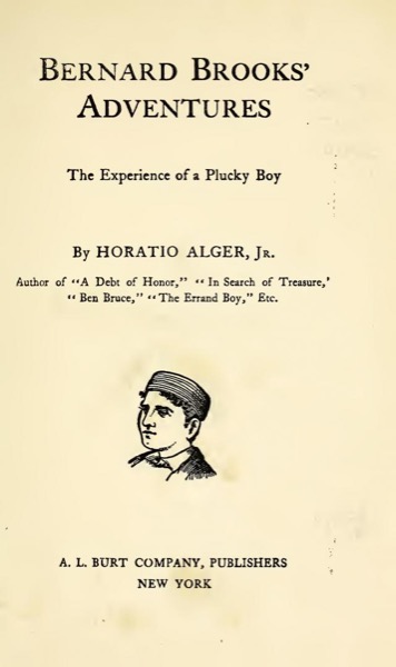 Bernard Brooks' Adventures: The Experience of a Plucky Boy by Jr. Horatio Alger