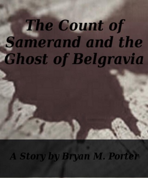 The Count of Samerand and the Ghost of Belgravia by Bryan Porter