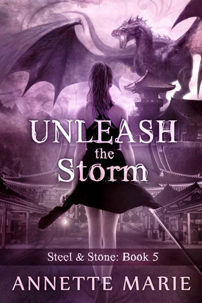 Unleash the Storm (Steel & Stone Book 5) by Annette Marie