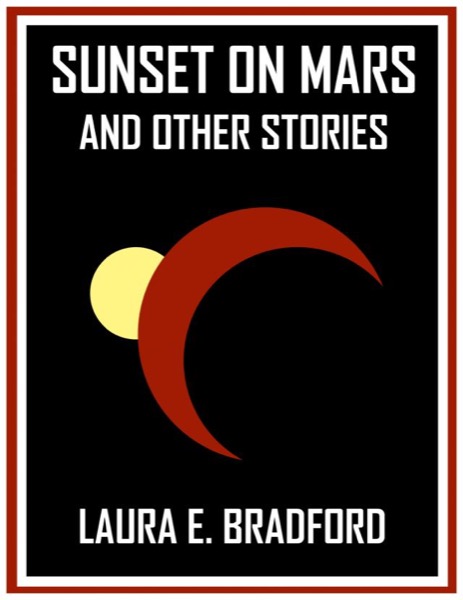 Sunset on Mars and Other Stories by Laura E. Bradford