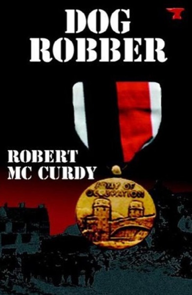 Dog Robber:  Jim Colling Adventure Series Book I by Robert McCurdy