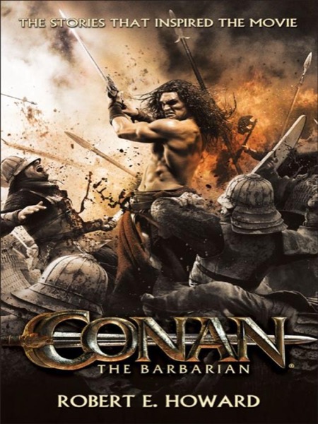 Conan the Barbarian: The Stories That Inspired the Movie by Robert E. Howard