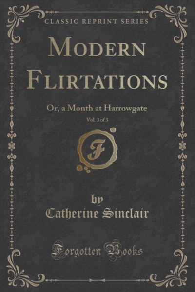 Modern Flirtations: A Novel by Catherine Sinclair