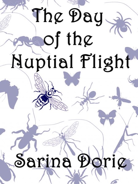 The Day of the Nuptial Flight by Sarina Dorie