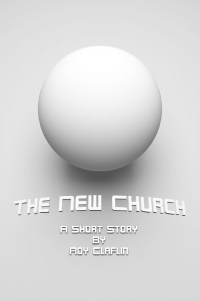 The New Church: A Short Story by Roy Claflin