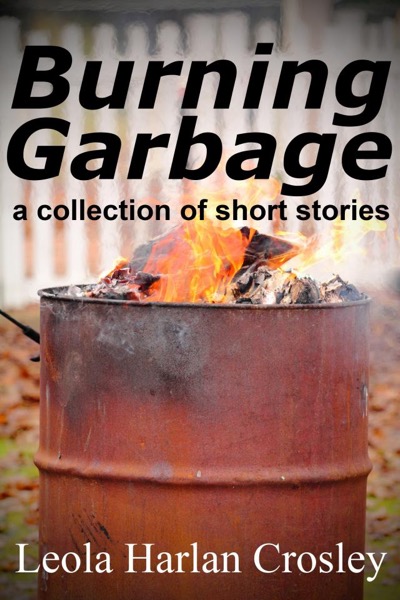 Burning Garbage by Leola Harlan Crosley