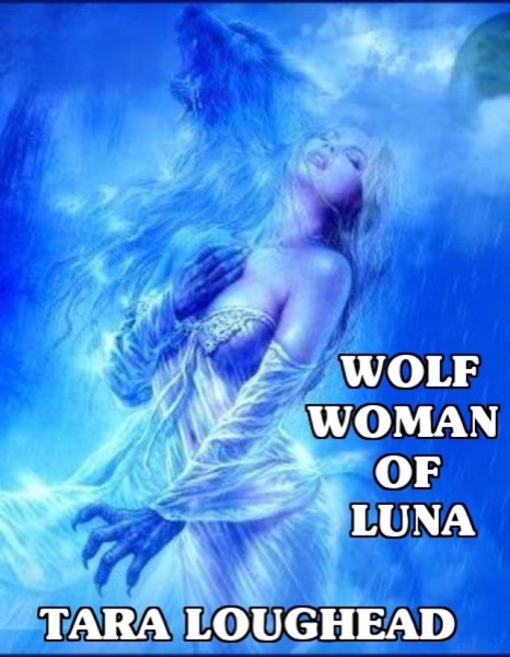 Wolf Woman of Luna by Tara Loughead