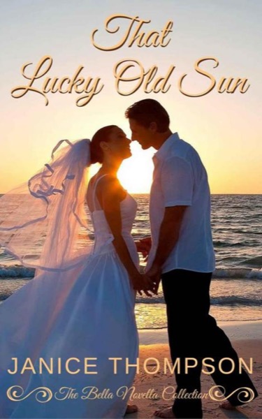 That Lucky Old Sun (The Bella Novella Collection Book 4) by Janice Thompson