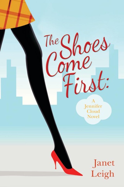 The Shoes Come First: A Jennifer Cloud Novel by Janet Leigh