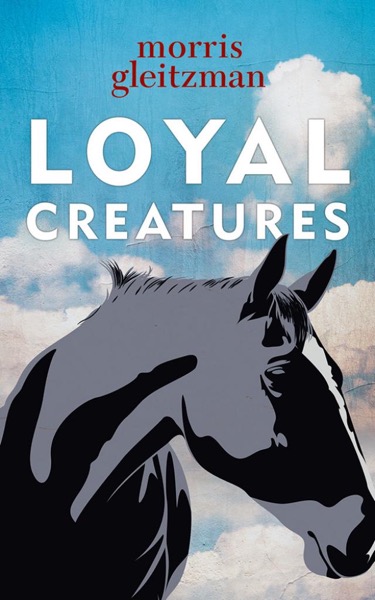 Loyal Creatures by Morris Gleitzman