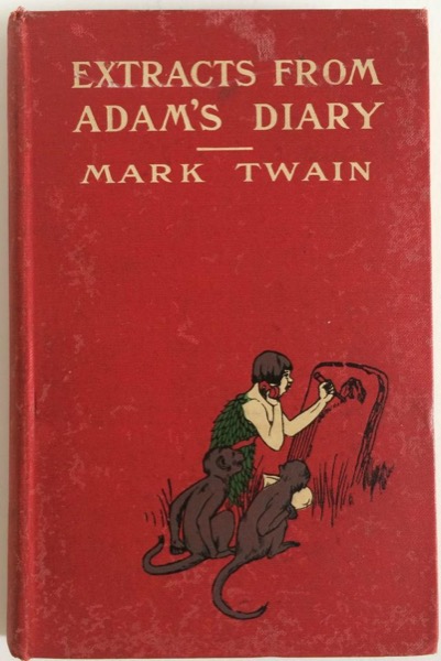 Extracts from Adam's Diary, translated from the original ms. by Mark Twain