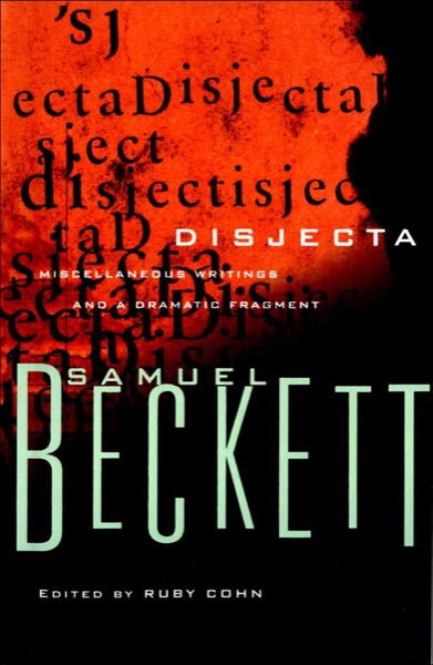 Disjecta: Miscellaneous Writings and a Dramatic Fragment by Samuel Beckett