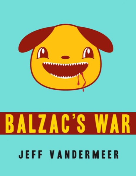 Balzac's War: A Tale of Veniss Underground by Jeff VanderMeer