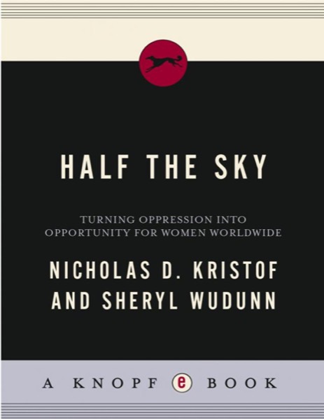 Half the Sky: Turning Oppression Into Opportunity for Women Worldwide by Nicholas D. Kristof