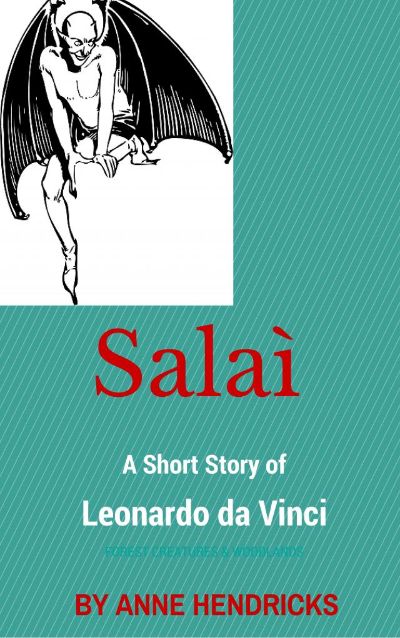 Salai:  A Short Story of Leonardo da Vinci by Anne Hendricks