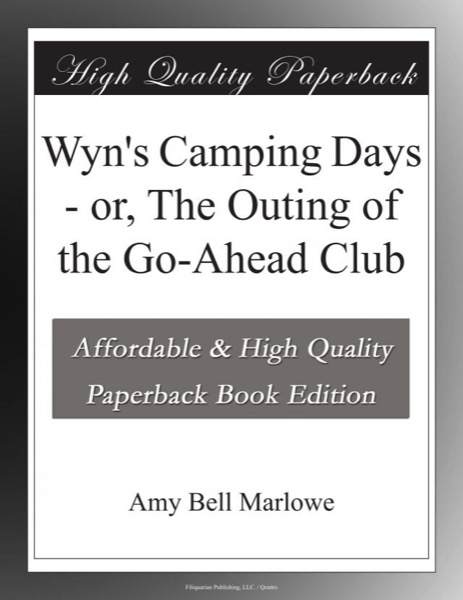 Wyn's Camping Days; Or, The Outing of the Go-Ahead Club by Amy Bell Marlowe