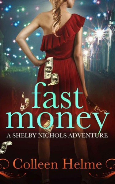 Fast Money: A Shelby Nichols Adventure by Colleen Helme