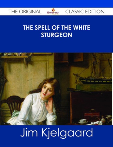 The Spell of the White Sturgeon by Jim Kjelgaard
