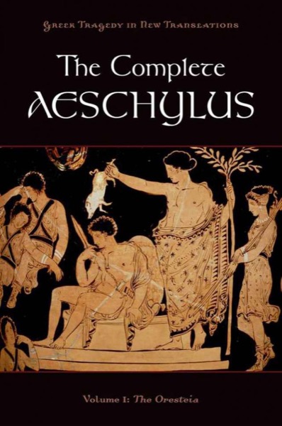 The Complete Aeschylus, Volume I: The Oresteia by Aeschylus