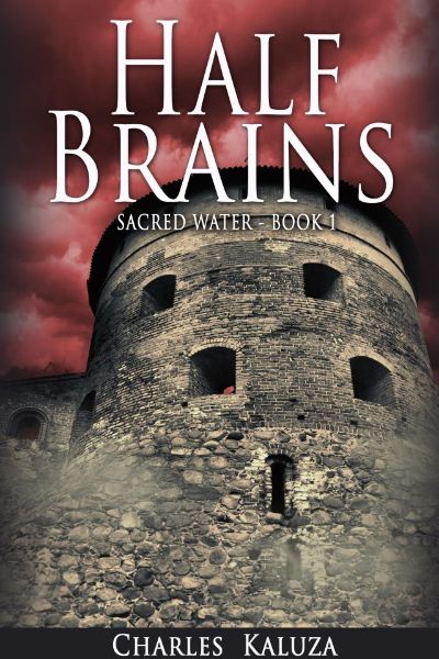 Half Brains, Sacred Water book 1 by Charles Kaluza