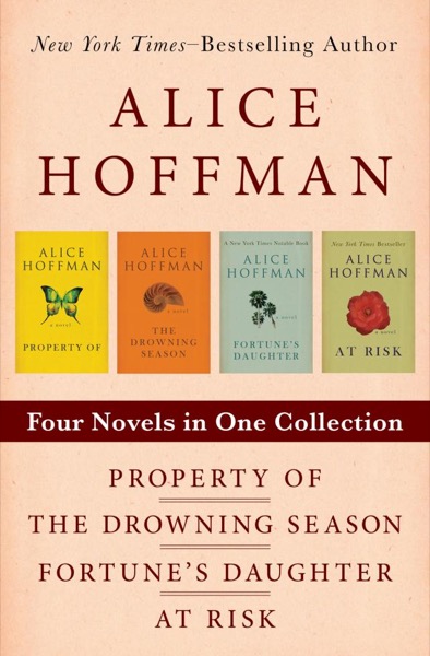 Property of / the Drowning Season / Fortune's Daughter / at Risk by Alice Hoffman