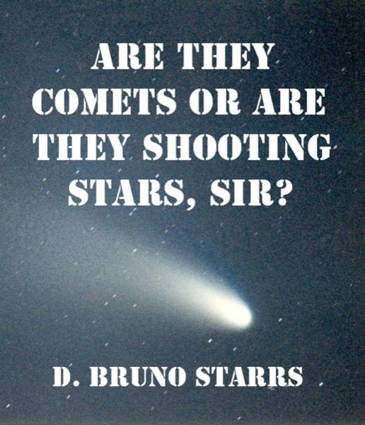 Are They Comets Or Are They Shooting Stars, Sir? by Dr D. Bruno Starrs