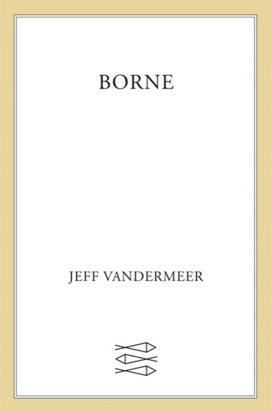 Borne by Jeff VanderMeer