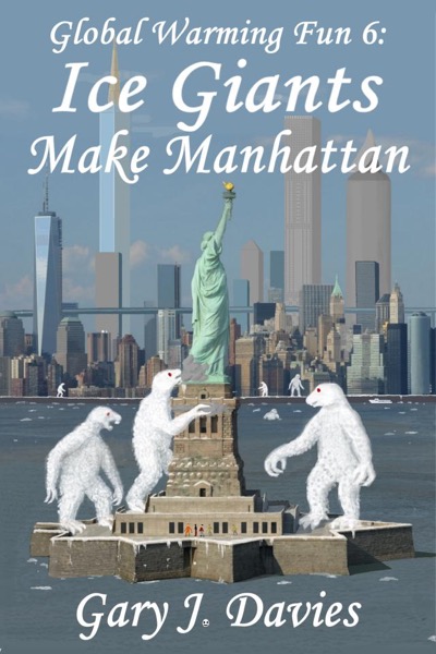 Global Warming Fun 6: Ice Giants Make Manhattan by Gary J. Davies