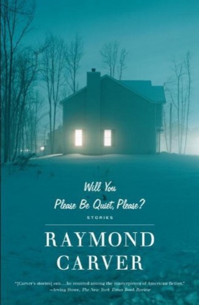 Will You Please Be Quiet, Please? by Raymond Carver