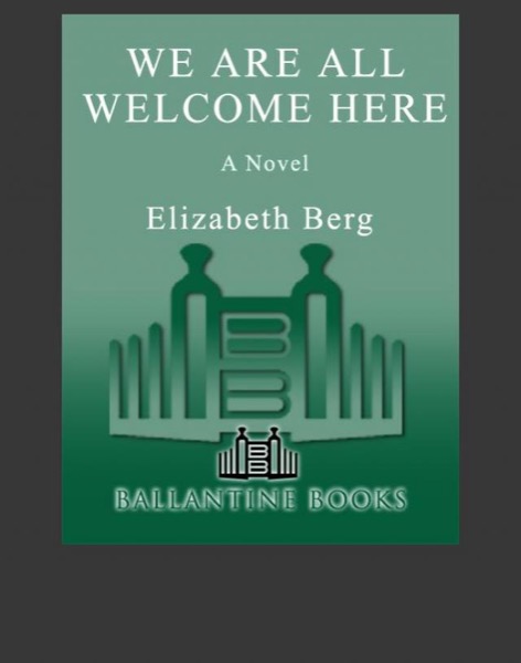 We Are All Welcome Here by Elizabeth Berg