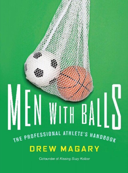 Men with Balls: The Professional Athlete's Handbook by Drew Magary