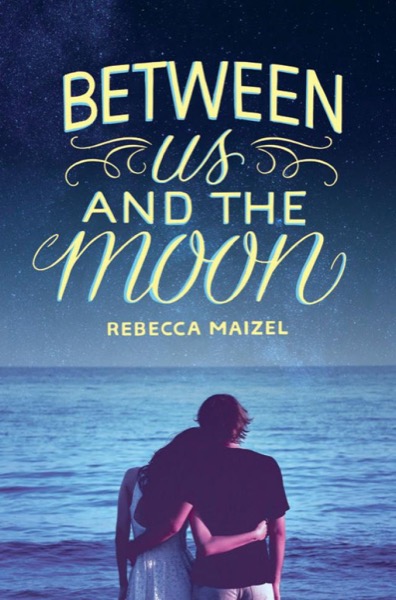 Between Us and the Moon by Rebecca Maizel