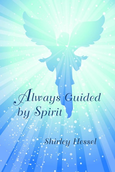 Always Guided by Spirit by Shirley Hessel