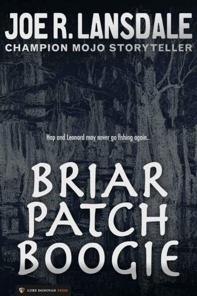 Briar Patch Boogie: A Hap and Leonard Novelette by Joe R. Lansdale