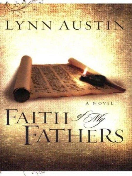 Faith of My Fathers (Chronicles of the Kings #4) by Lynn Austin