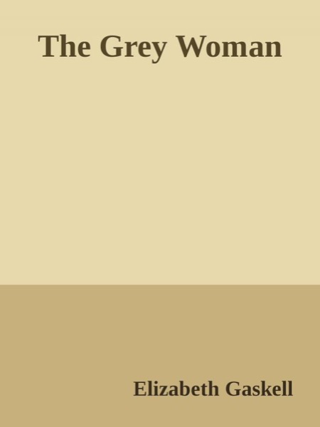 The Grey Woman by Elizabeth Gaskell