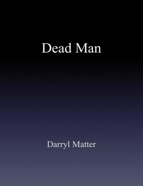 Dead Man by Darryl Matter