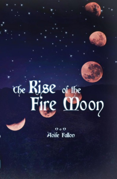 The Rise of the Fire Moon by Aoife Fallon