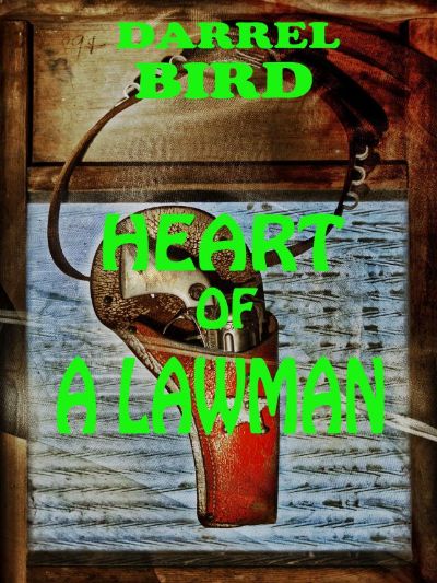 Heart Of A Lawman by Darrel Bird