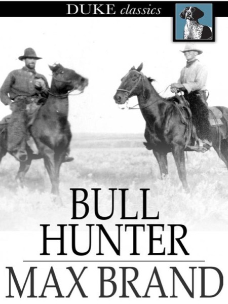 Bull Hunter by Max Brand