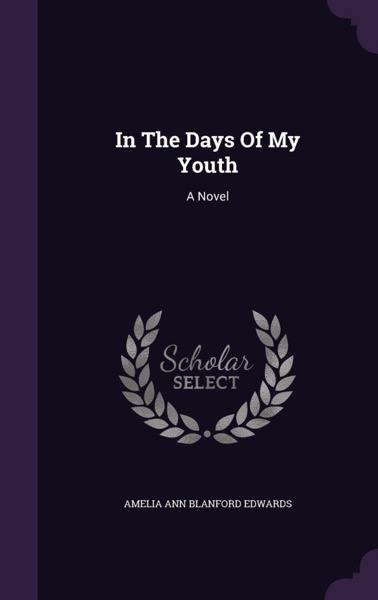 In the Days of My Youth: A Novel by Amelia Ann Blanford Edwards