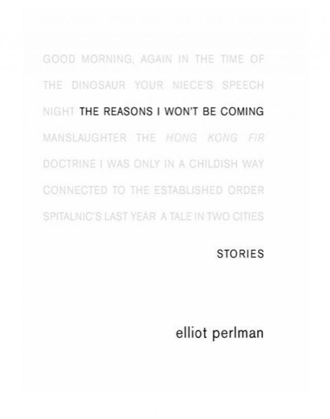 The Reasons I Won't Be Coming by Elliot Perlman